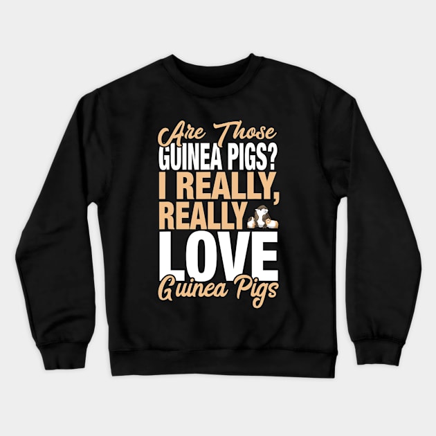 I Really Love Guinea Pigs Crewneck Sweatshirt by eldridgejacqueline